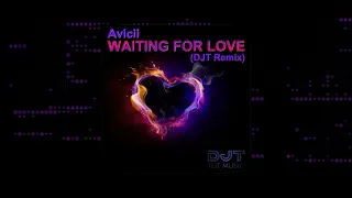 Avicii - Waiting for Love (DJT Remix)