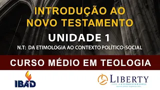 INTRODUÇÃO AO NOVO TESTAMENTO:  UNIDADE 1 - NT: DA ETIMOLOGIA AO CONTEXTO POLITICO SOCIAL