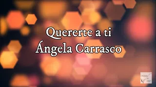 Ángela Carrasco - Quererte a ti (Letra)