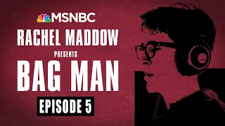Bag Man Podcast - Episode 5: Double-Header | Rachel Maddow | MSNBC