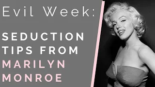 EVIL WEEK: LUST | Seduction Tips From Marilyn Monroe | Shallon Lester
