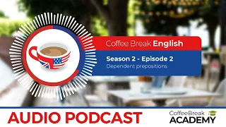 How to use dependent prepositions with verbs in English | Coffee Break English Podcast S2E02