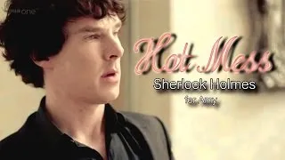 Sherlock Holmes | Hot Mess [dedicated to Amy]