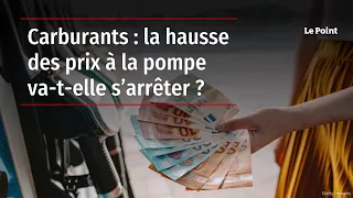 Carburants : la hausse des prix à la pompe va-t-elle s’arrêter ?