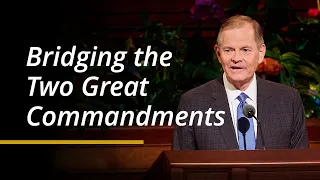 Bridging the Two Great Commandments | Gary E. Stevenson | April 2024 General Conference
