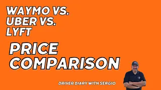 Waymo vs. Uber vs. Lyft: Price Comparison | Driver Diary with Sergio