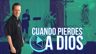 Cuando Pierdes a DIOS - Padre Ricardo Campos (Predica)