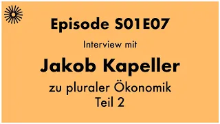 S01E08 - Jakob Kapeller zu pluraler Ökonomie (Teil 2)