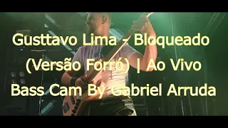 Gusttavo Lima - Bloqueado (Versão Forró) | Ao Vivo - Bass Cam By Gabriel Arruda