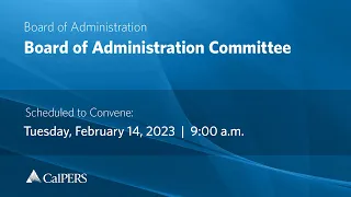CalPERS Board Meeting | Tuesday, February 14, 2023
