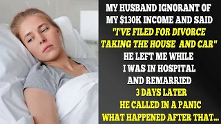 Husband Left And Remarried, Not Knowing My $130k Income, While I Was Hospitalized...