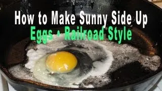 How to Make Sunny Side Up Eggs • Railroad Style