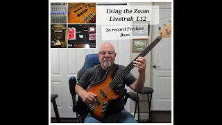 Zoom Livetrak L-12 Basic Tutorial Part 7 - Recording Fretless Bass, with and without effects!