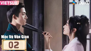 [VIETSUB] Mặc Vũ Vân Gian | Tập 02 | Phim Cổ Trang | Ngô Cẩn Ngôn/Vương Tinh Việt | YOUKU