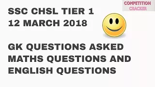 questions asked in ssc chsl 12 march shift 1 |  GK questions |  Maths Questions | CHSL 2018
