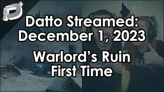 Datto Stream: Warlord's Ruin First Time and Also w/ Jez and Danielle - December 1, 2023