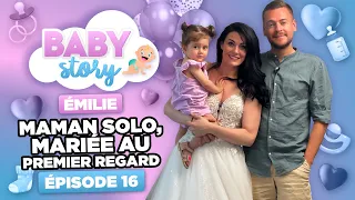 BABY STORY (ÉPISODE 16): ÉMILIE MARIÉE AU PREMIER REGARD ET MAMAN SOLO