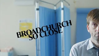 BROADCHURCH | So Close