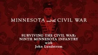 Surviving the Civil War: Ninth Minnesota Infantry with John Lundstrom