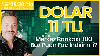 Dolar 11 Tl ! | MerkezBankası 300 baz puan  | Faiz indirir mi? | Burak Arslan ile Piyasaların Dili