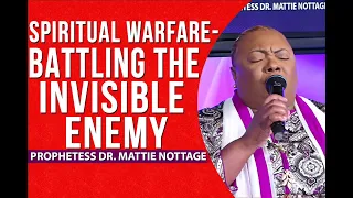 SPIRITUAL WARFARE-BATTLING THE INVISIBLE ENEMY || Prophetess Dr. Mattie Nottage