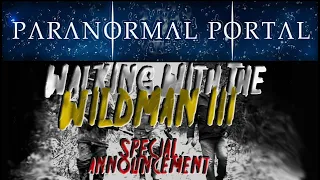 Walking With The Wildman III - Special Announcement