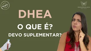 DHEA - o que é? Devo usar?