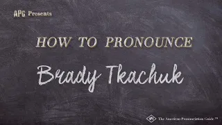 How to Pronounce Brady Tkachuk (Real Life Examples!)