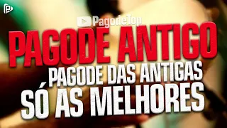 Pagode Antigo - So As Melhores - CLASSICOS DO PAGODE - SAMBA & PAGODE ANTIGO - PAGODE DAS ANTIGAS