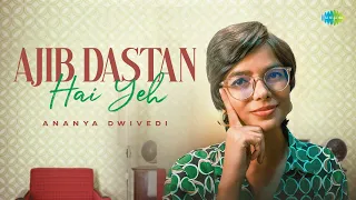 Ajib Dastan Hai Yeh - Unplugged | Ananya Dwivedi | Lata Mangeshkar