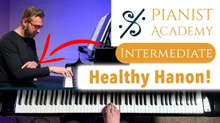 Healthy (and Musical) Hanon! | Intermediate Piano Lesson | Pianist Academy