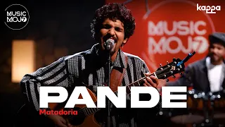 Pande | Matadoria | Music Mojo Season 7 | Kappa Originals