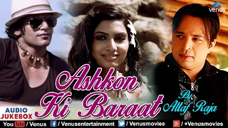 Ashkon Ki Baraat - Altaf Raja | Romantic Hindi Songs - Latest Album Songs | Audio Jukebox