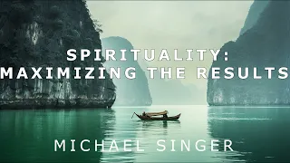 Michael Singer - Spirituality - Maximizing the Results of Your Efforts