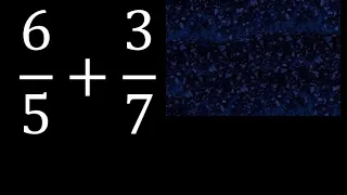 6/5 mas 3/7 . Suma de fracciones heterogeneas , diferente denominador 6/5+3/7 plus