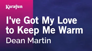 I've Got My Love to Keep Me Warm - Dean Martin | Karaoke Version | KaraFun