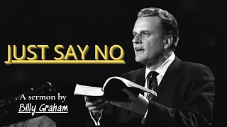 Just Say No - Billy Graham | Billy Graham Sermon