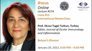 Lecture#274, Uvea#15, Behcet's Disease-an International MasterClass by Prof. Ilknur Tugal-Tutkun