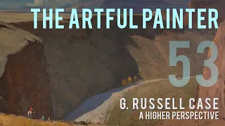 Artful Painter Podcast: G. Russell Case - A Higher Perspective