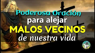 PODEROSA ORACIÓN PARA ALEJAR MALOS VECINOS DE NUESTRA VIDA