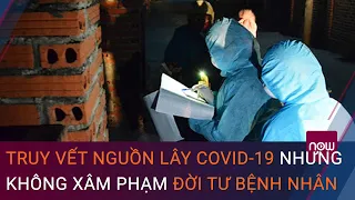 Truy vết nguồn lây Covid-19: Làm gì để vừa phòng dịch vừa không xâm phạm đời tư bệnh nhân? | VTC Now