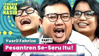 Yusril Fahriza: Hafal Bau Anak Pesantrennya, "Semua Sama!" | Temenan Sama Nasib - Eps.23 Pt.1