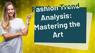 How Can I Analyze Fashion Trends Effectively?