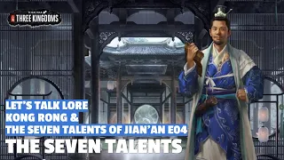 The Seven Talents | Kong Rong & The Seven Talents of Jian'an Let's Talk Lore E04