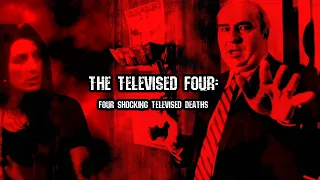 The Televised Four | Four Shocking Televised Deaths