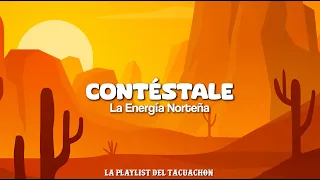 La Energia Norteña - Contéstale (Letra/Lyric) La Playlist del Tacuachon