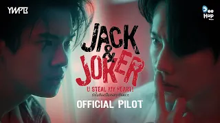 JACK&JOKER U STEAL  MY HEART! ทำไมต้องเป็นเธอทุกทีเลยวะ [Official Pilot]