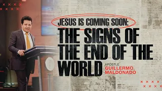 Jesus Is Coming Soon: The Signs of the End Of the World (SERMON) - Guillermo Maldonado