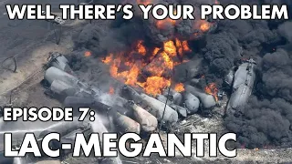 Well There's Your Problem | Episode 7: Lac-Megantic