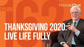 Fireside Chat Ep. 162 — Thanksgiving 2020: Live Life Fully | Fireside Chat